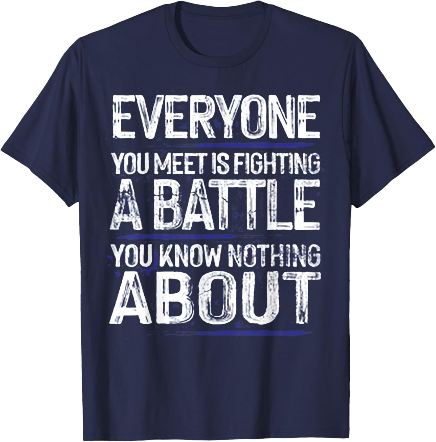 Everyone You Meet Is Fighting A Battle T-Shirt - T-Shirt | Navy