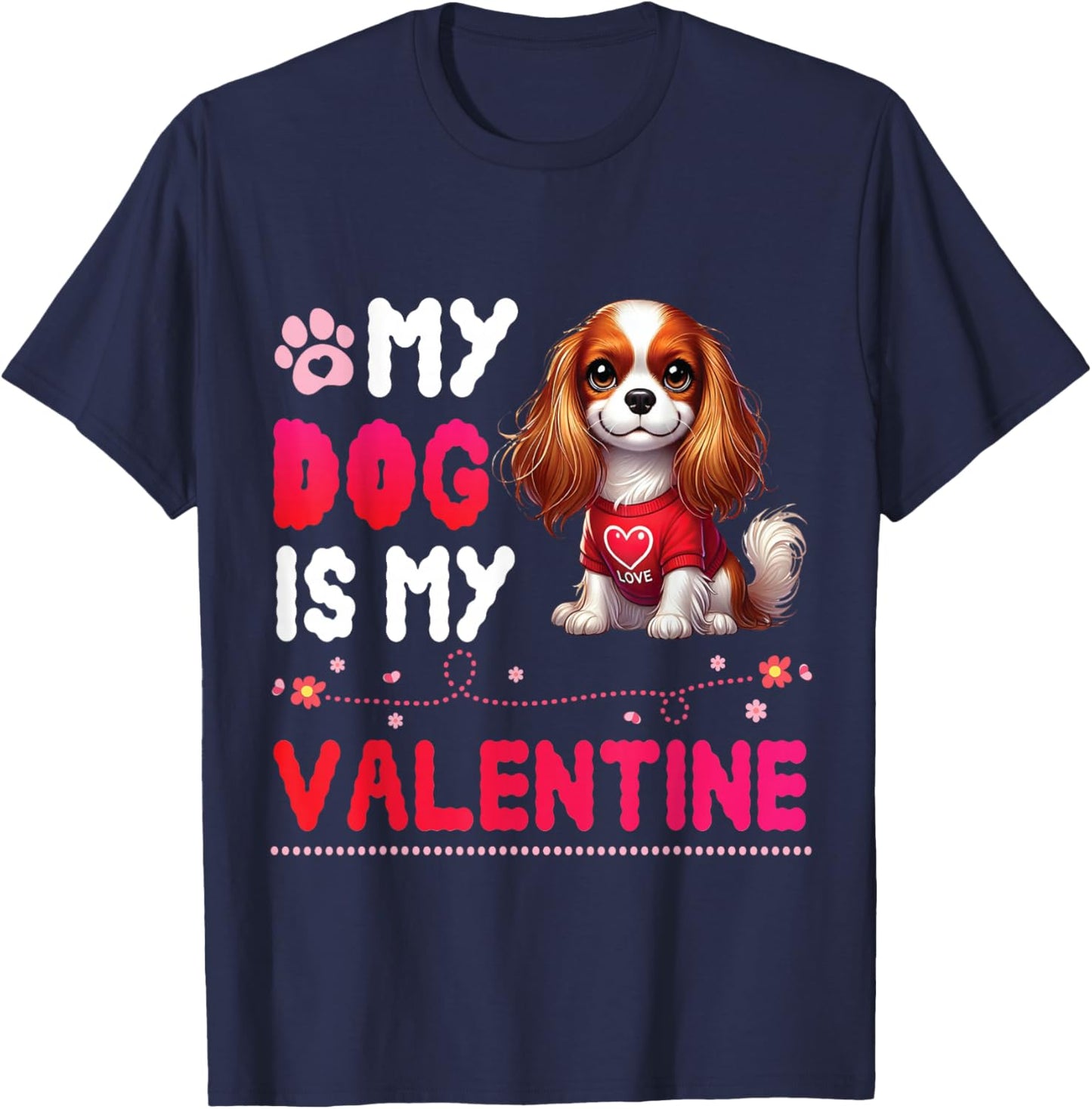 My CAVALIER KING CHARLES SPANIEL Dog Is My Valentine Day Men Women Kids T-Shirt - T-Shirt | Navy
