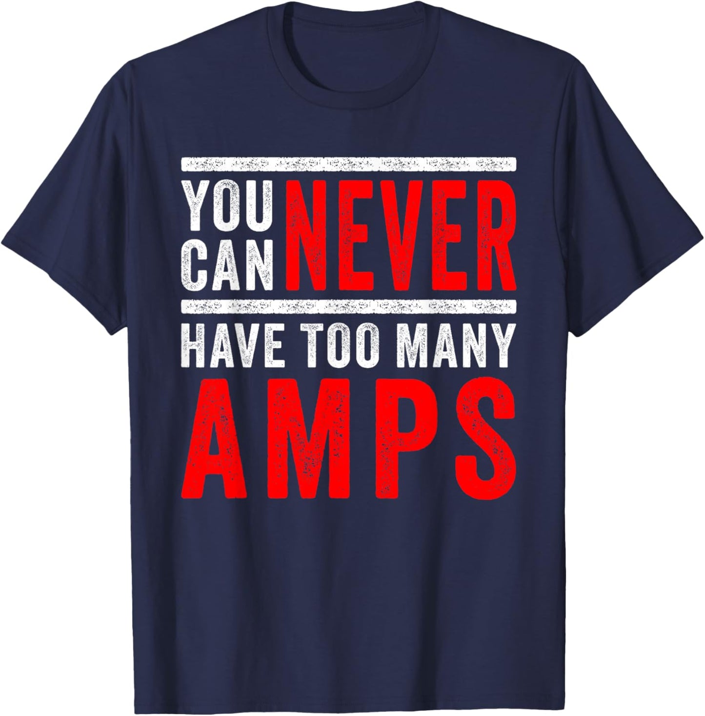 You Can Never Have Too Many Amps: Car Audio & Bass Lovers T-Shirt - T-Shirt | Navy