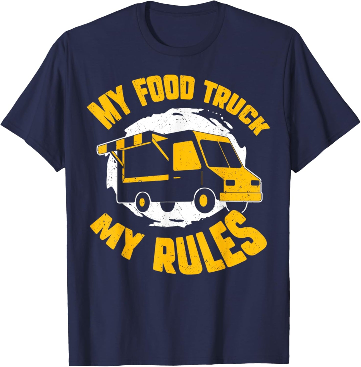 My Food Truck My Rules Funny Food Truck Gifts T-Shirt - T-Shirt | Navy