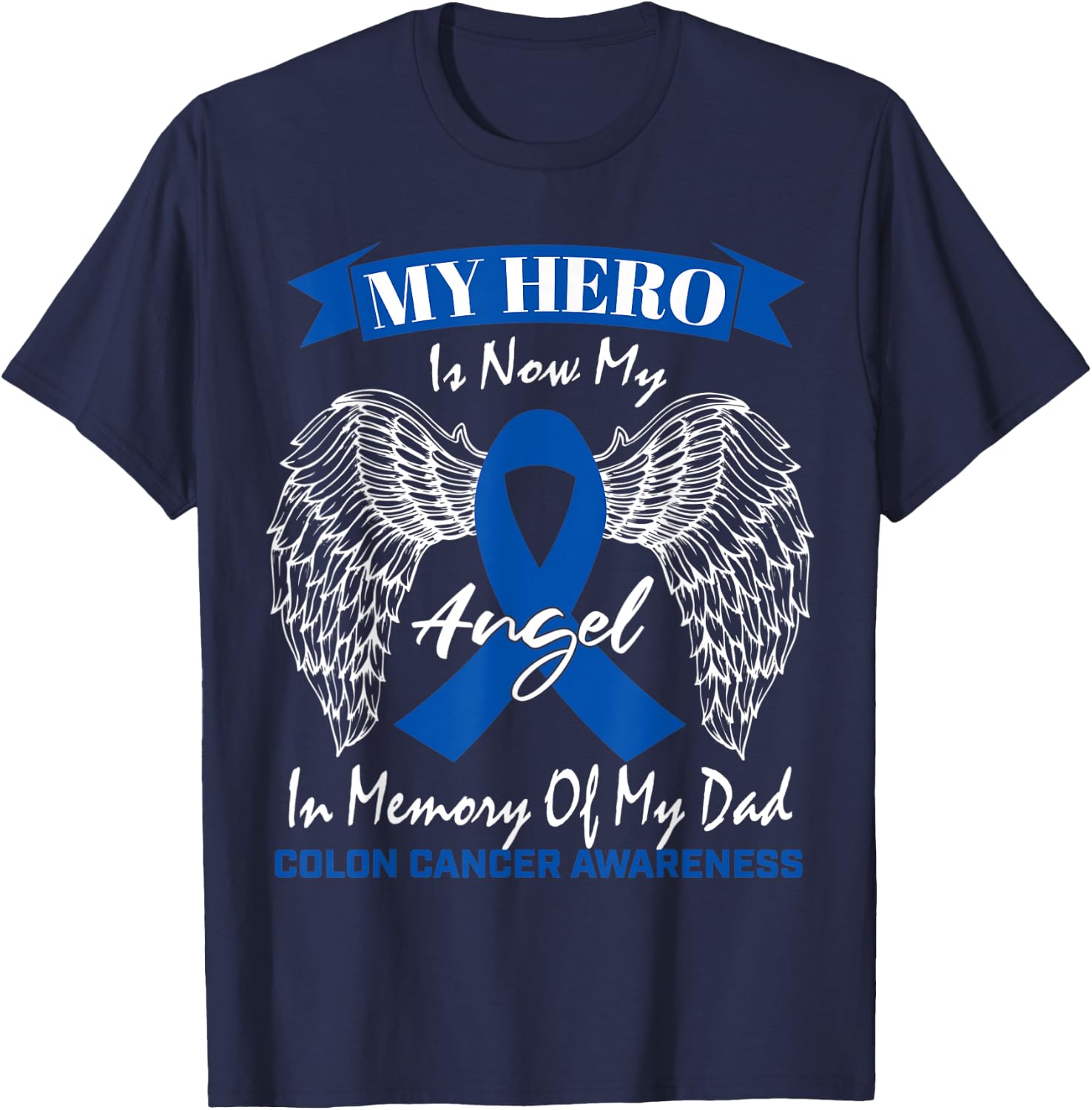 Blue Ribbon Father In Memory Of Dad Colon Cancer Awareness T-Shirt - T-Shirt | Navy
