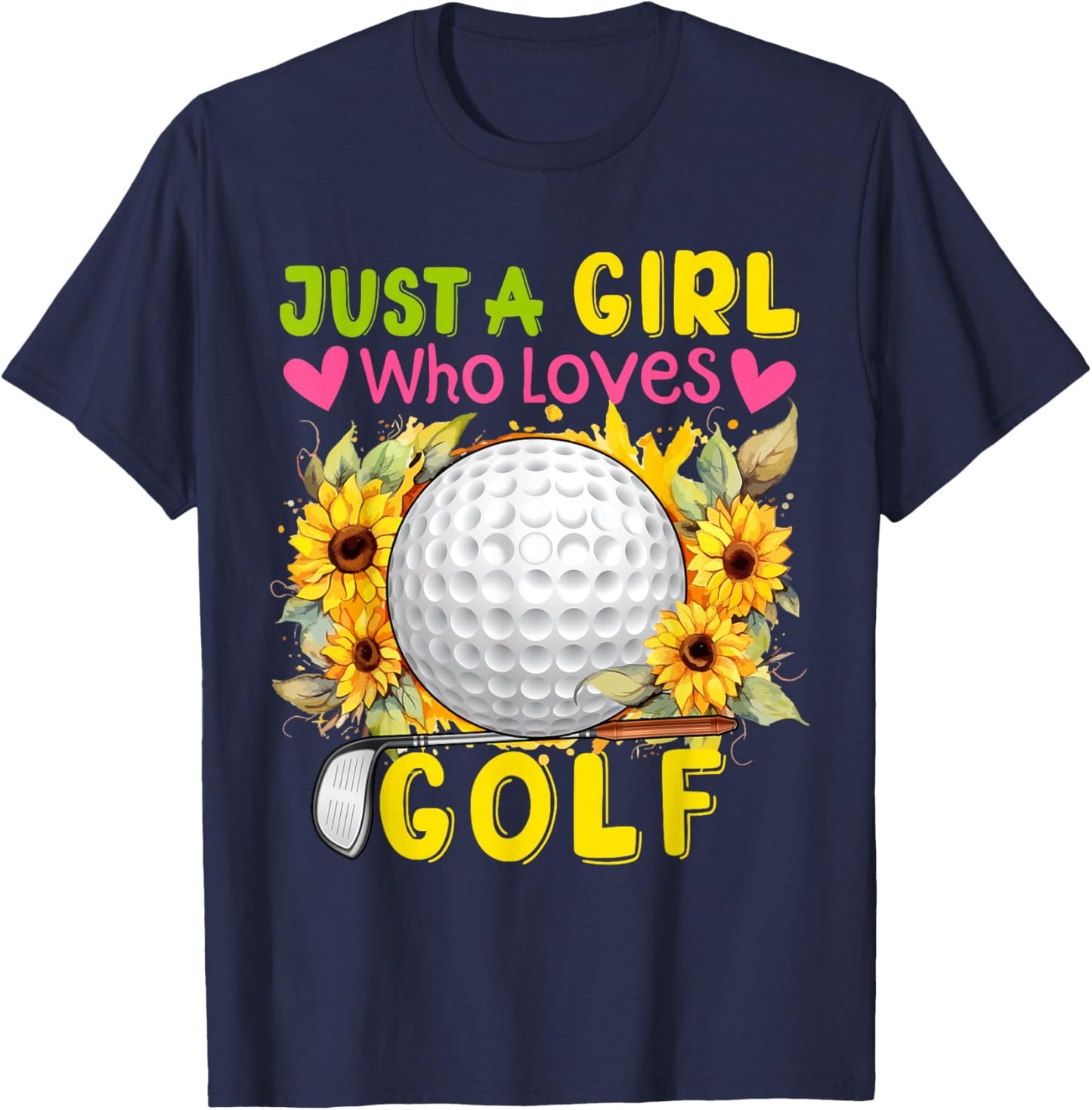 Just A Girl Who Loves Golf Sunflowers Golf Tools Player T-Shirt - T-Shirt | Navy