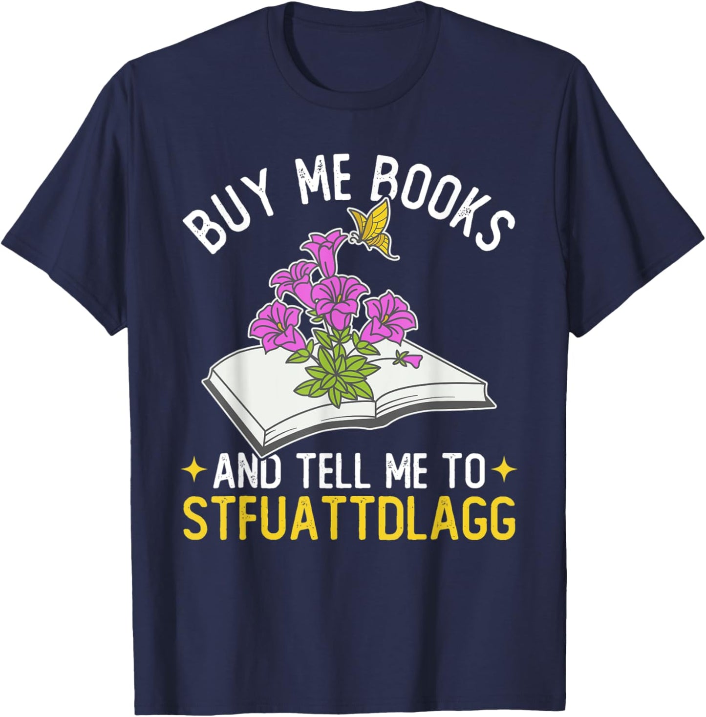 Buy me books and tell me to STFUATTDLAGG Book Lover Reader T-Shirt - T-Shirt | Navy