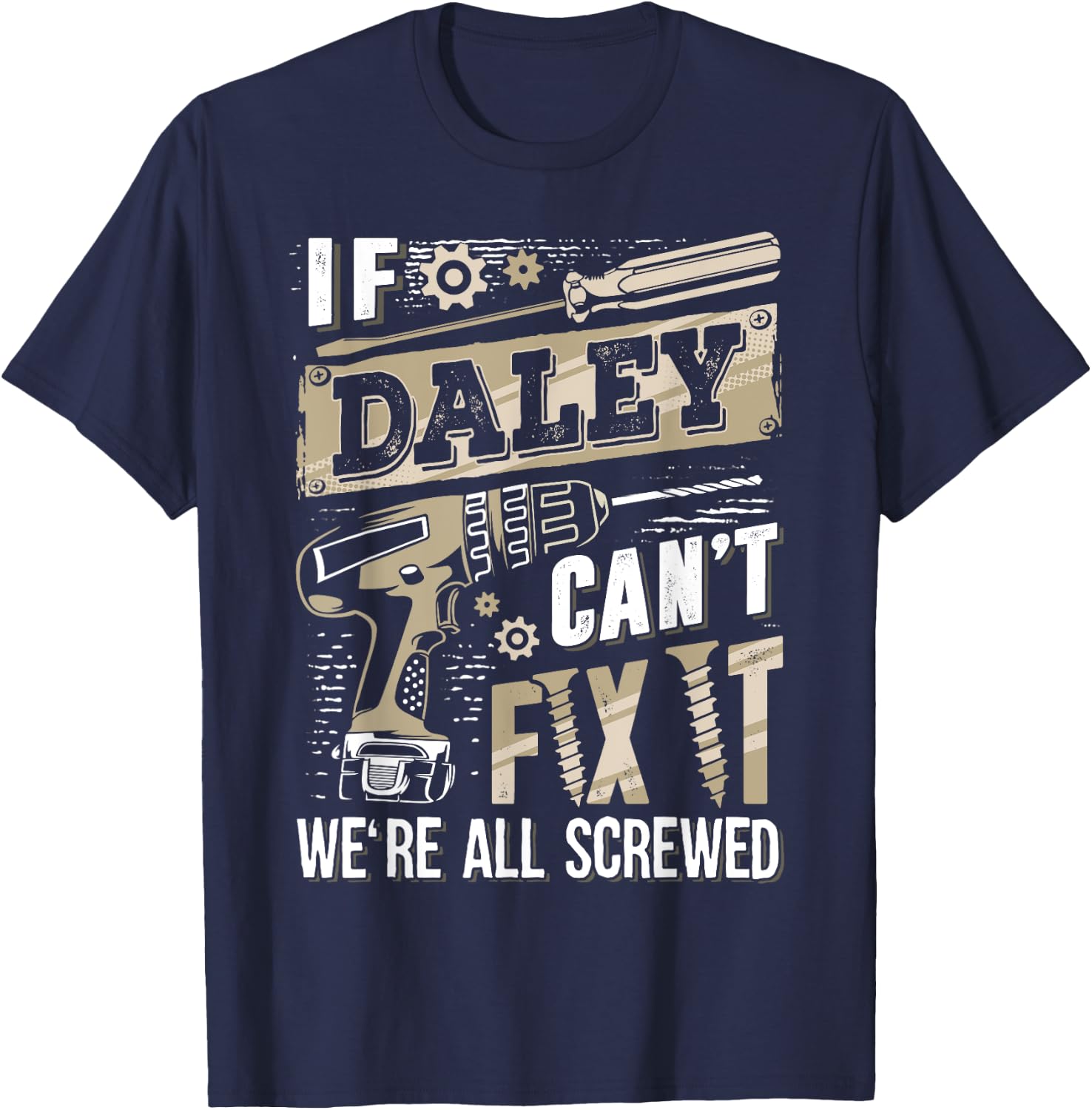 If DALEY Can't Fix It We're All Screwed Funny Family Name T-Shirt - T-Shirt | Navy
