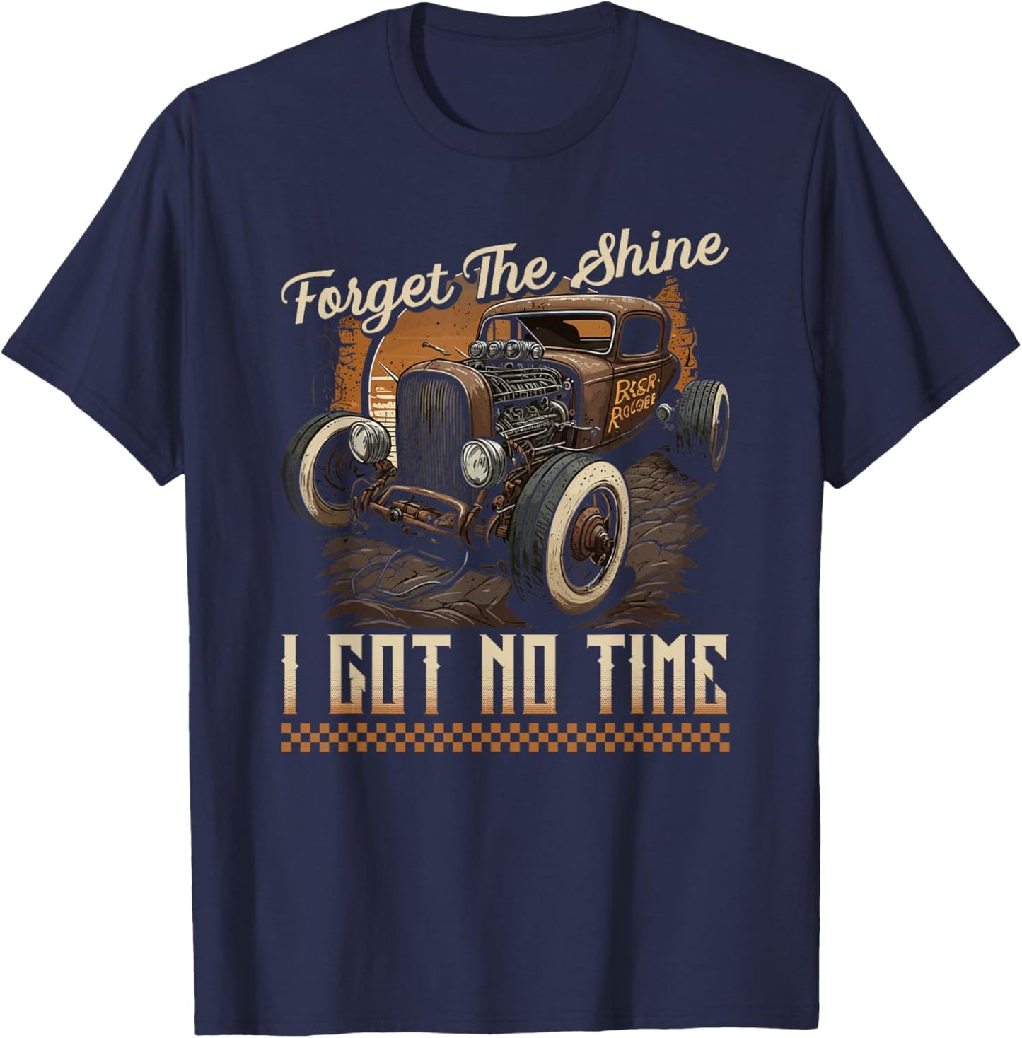 Rat Rod Rusty Car, Forget The Shine, Vintage Rat Rod T-Shirt - T-Shirt | Navy