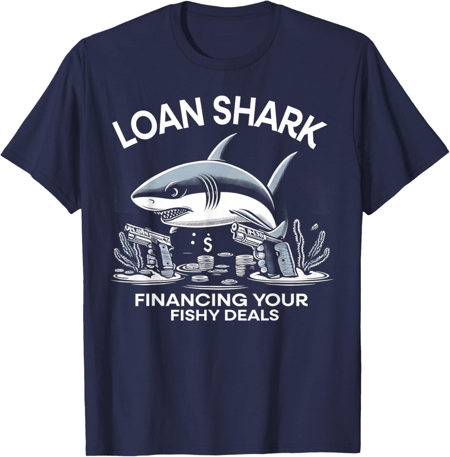 Loan Shark Financing Your Fishy Deals Funny Shark Design T-Shirt - T-Shirt | Navy