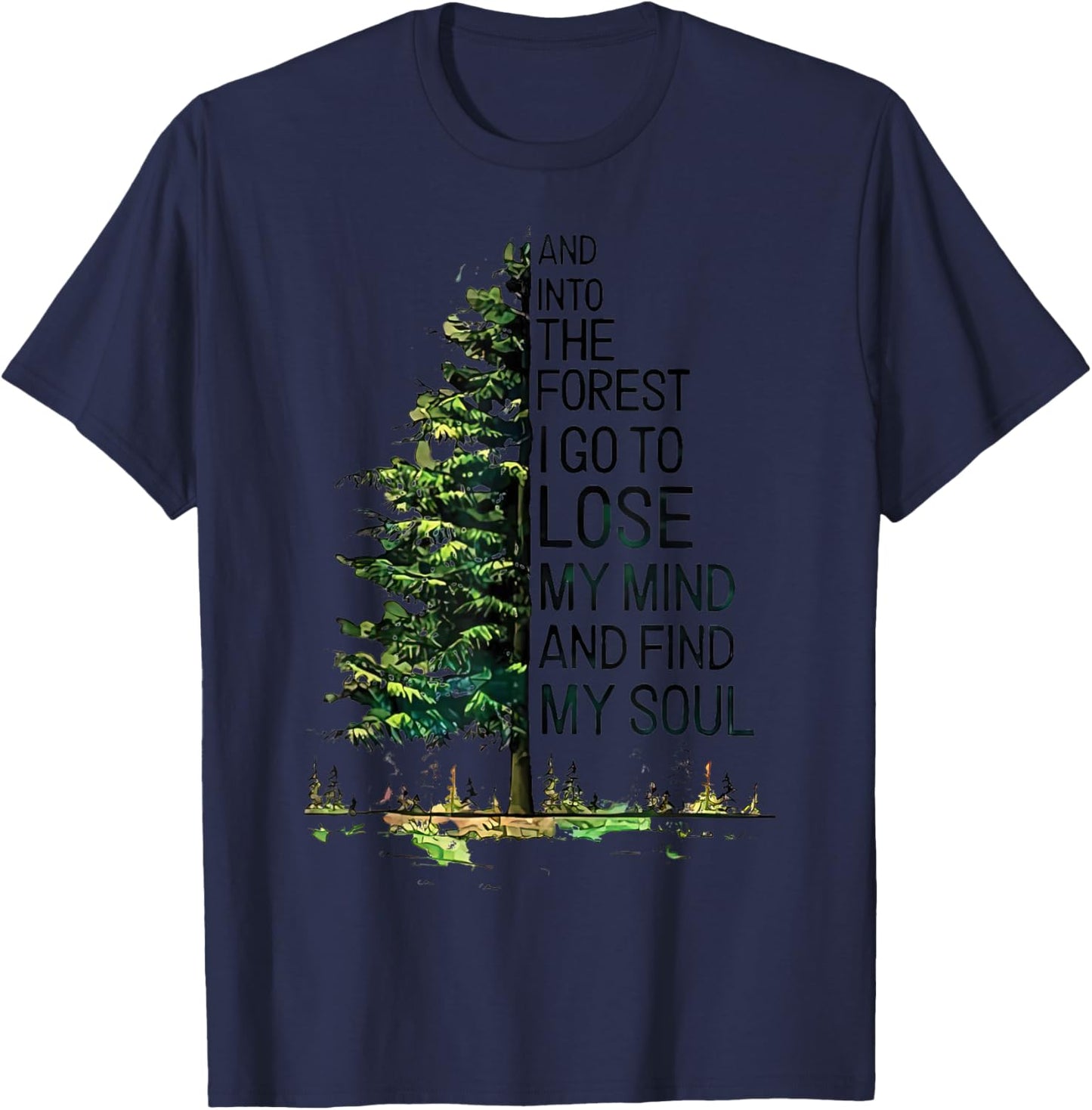 And Into The Forest I Go To Lose My Mind And Find My Soul T-Shirt - T-Shirt | Navy