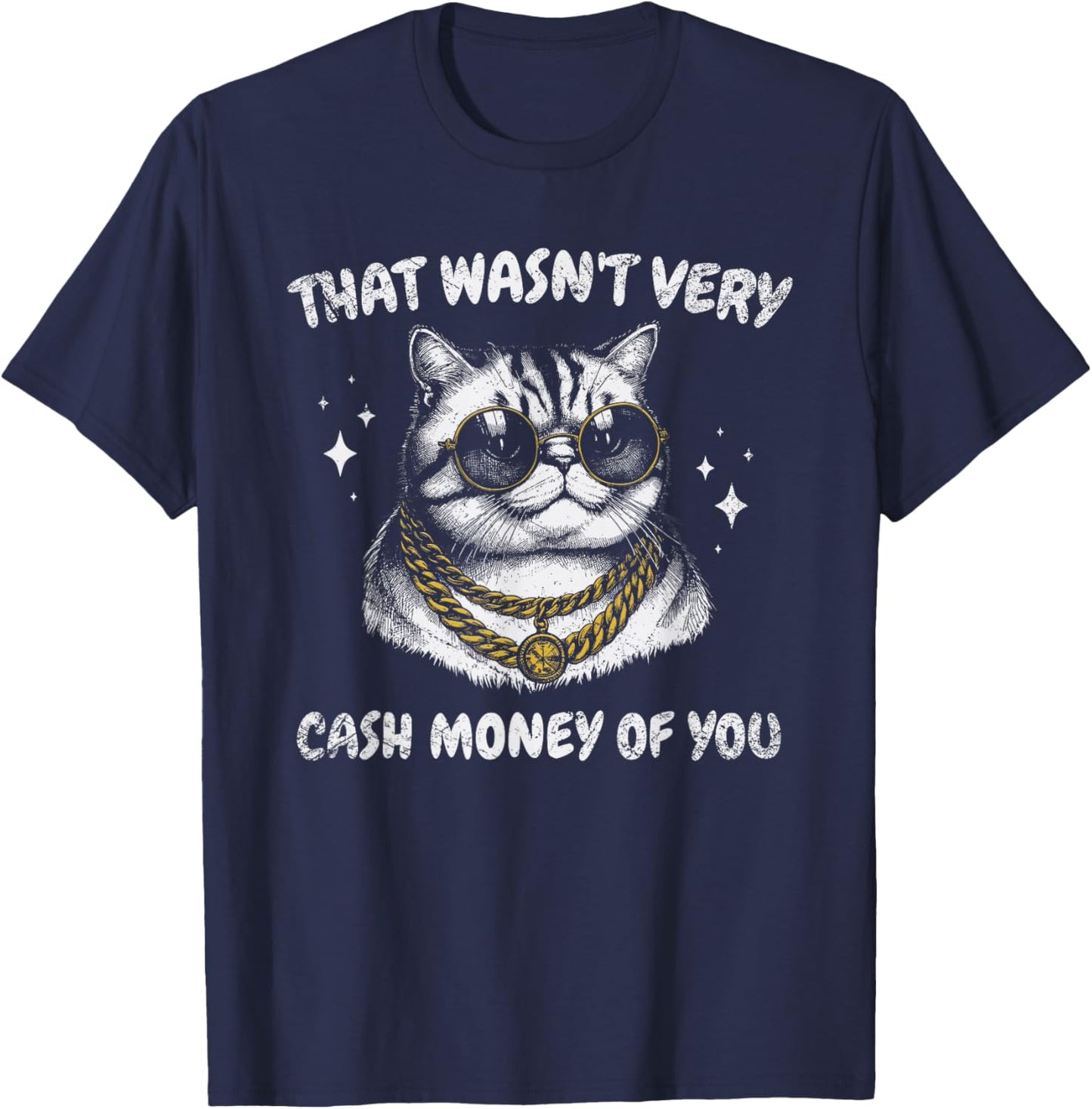 That Wasn't Very Cash Money of You Funny Cat Meme T-Shirt - T-Shirt | Navy