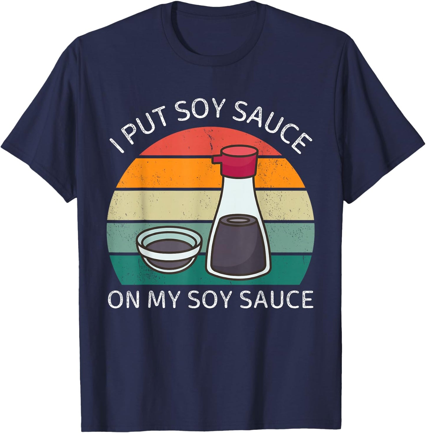 I Put Soy Sauce On My Soy Sauce Vintage Japanese Food Lover T-Shirt - T-Shirt | Navy