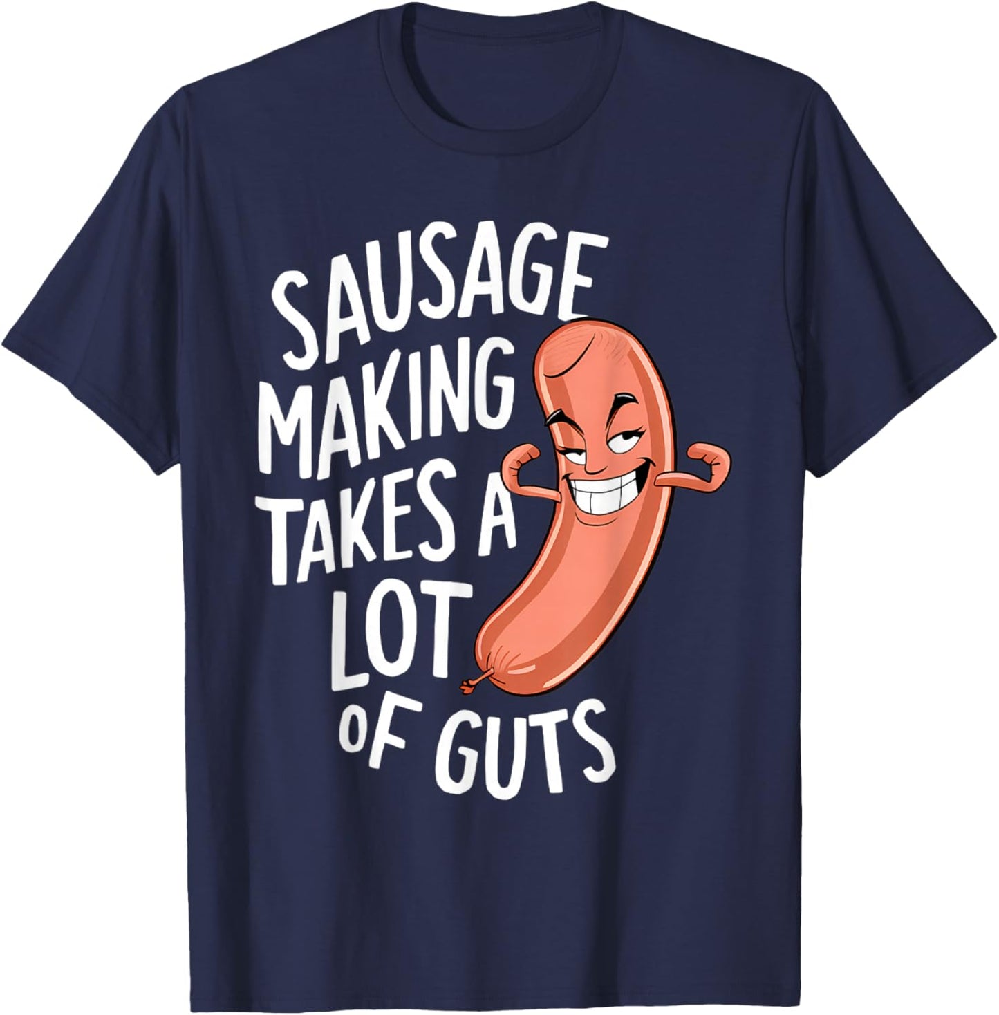 Sausage Making Takes a Lot of Guts T-Shirt - T-Shirt | Navy