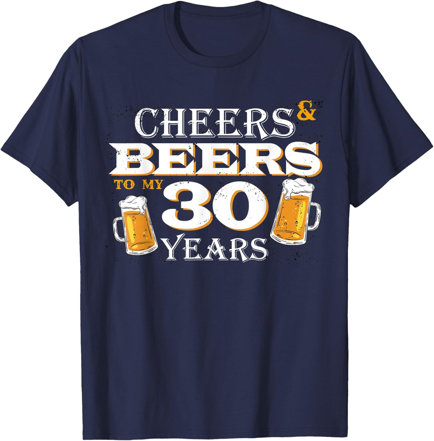 Cheers and Beers to 30 Years 30th Birthday Beer Team Dinking T-Shirt - T-Shirt | Navy