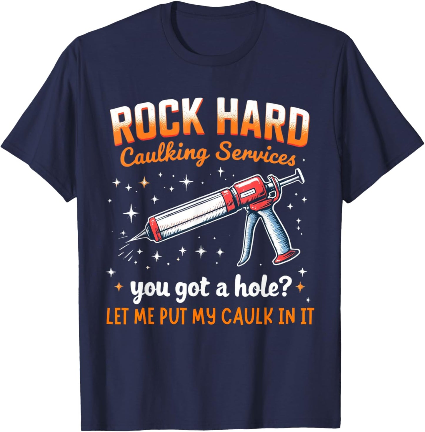 Rock Hard Caulking Service Funny Adult Humor Shirt T-Shirt - T-Shirt | Navy