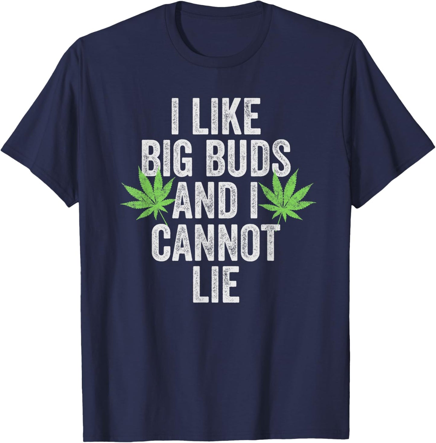 Funny Weed Shirts Stoner I Like Big Buds And I Cannot Lie T-Shirt - T-Shirt | Navy