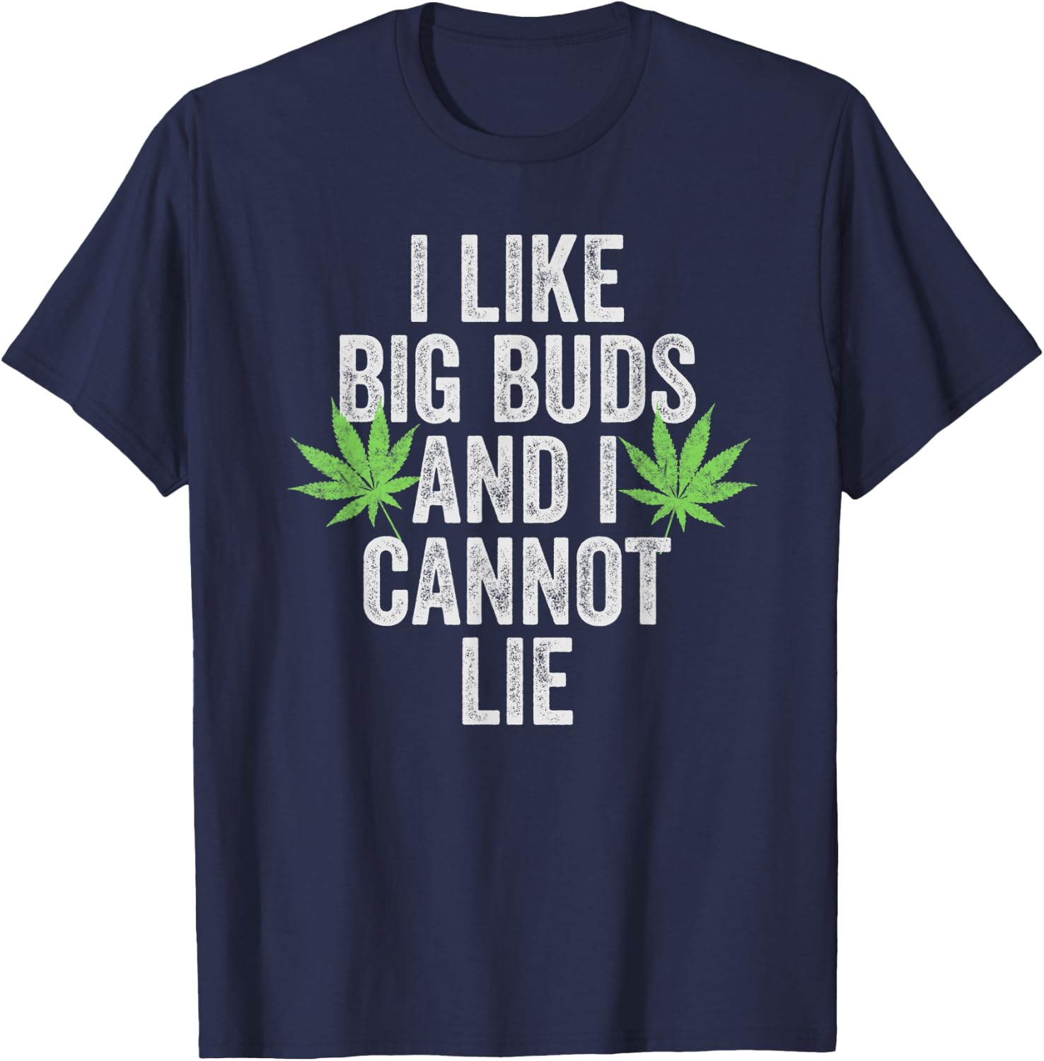 Funny Weed Shirts Stoner I Like Big Buds And I Cannot Lie T-Shirt - T-Shirt | Navy