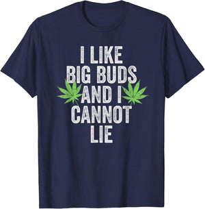Funny Weed Shirts Stoner I Like Big Buds And I Cannot Lie T-Shirt - T-Shirt | Navy