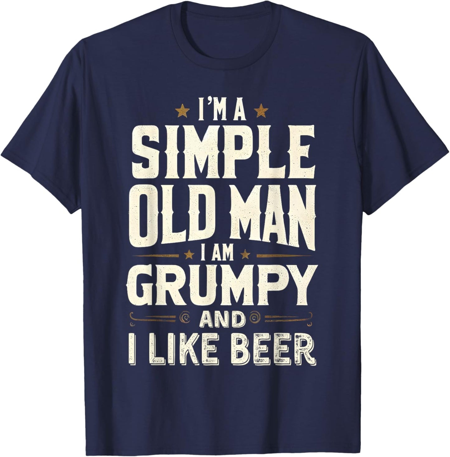 I'm a Simple Old Man I'm Grumpy and I Like Beer T-Shirt - T-Shirt | Navy
