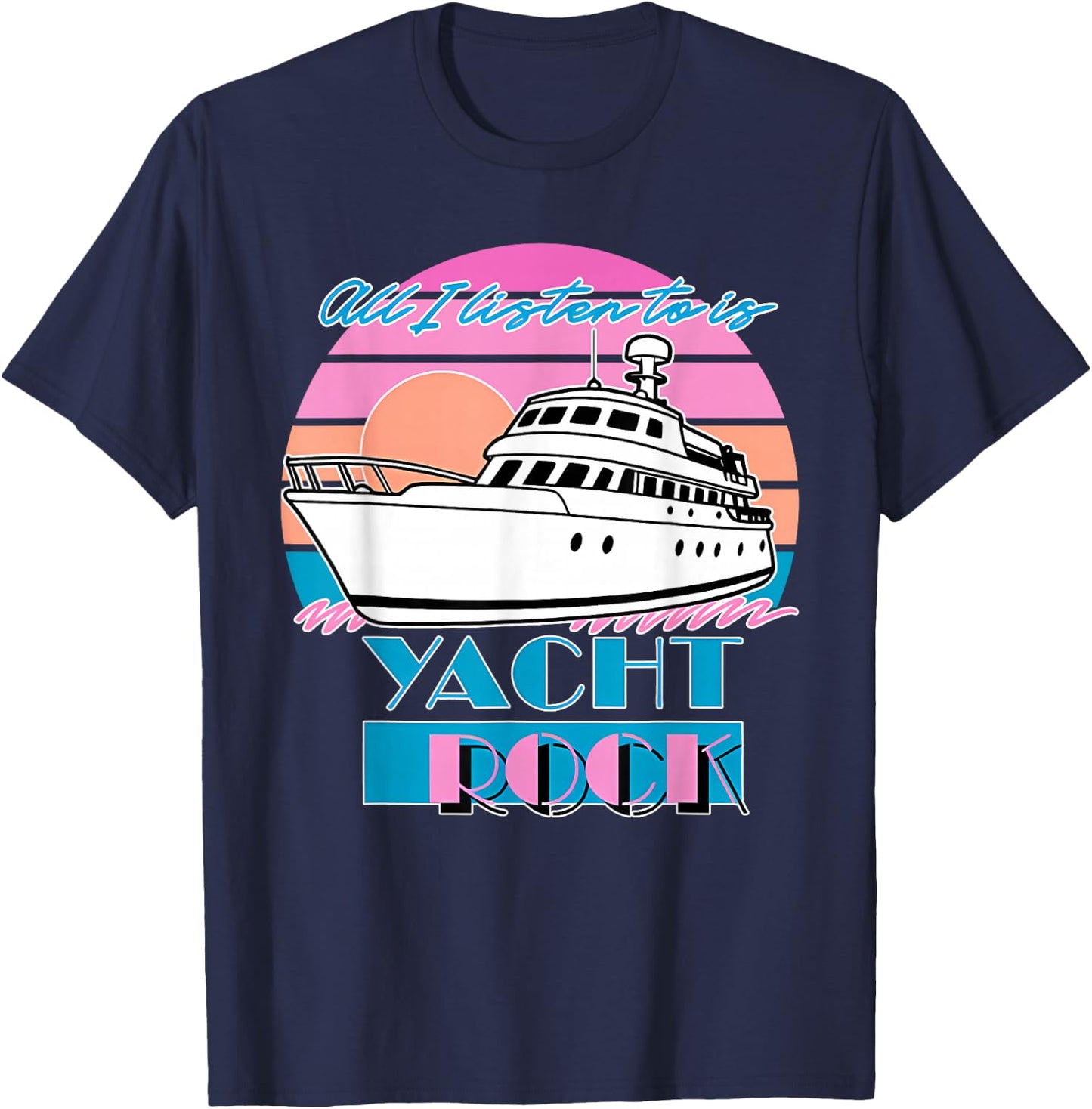 All I Listen to is Yacht Rock Retro T-Shirt - T-Shirt | Navy