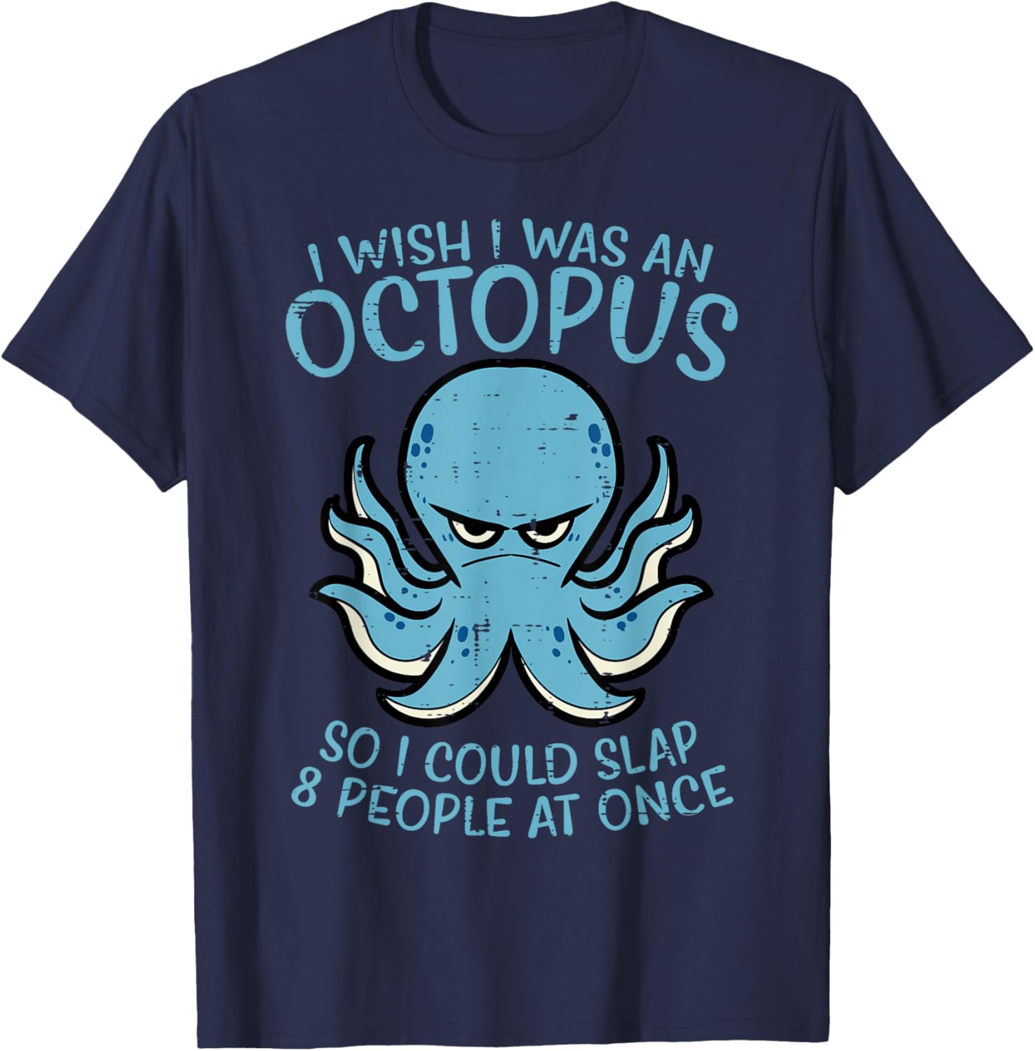 Wish I Was Octopus Slap 8 People At Once Funny Women Men T-Shirt - T-Shirt | Navy