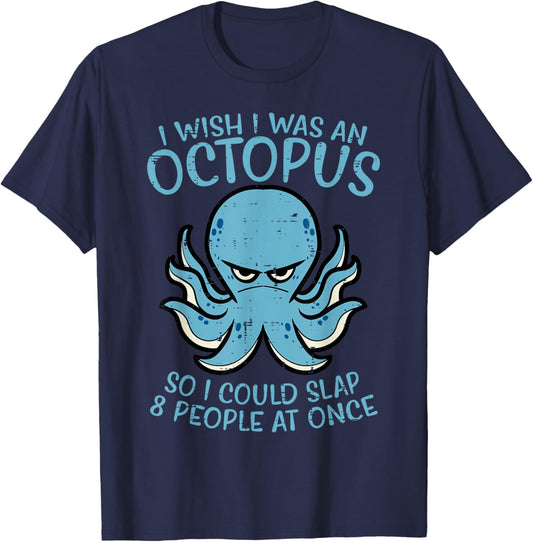 Wish I Was Octopus Slap 8 People At Once Funny Women Men T-Shirt - T-Shirt | Navy