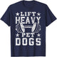 Lift Heavy Pet Dogs Gym for Weightlifters Bodybuilding T-Shirt - T-Shirt | Navy