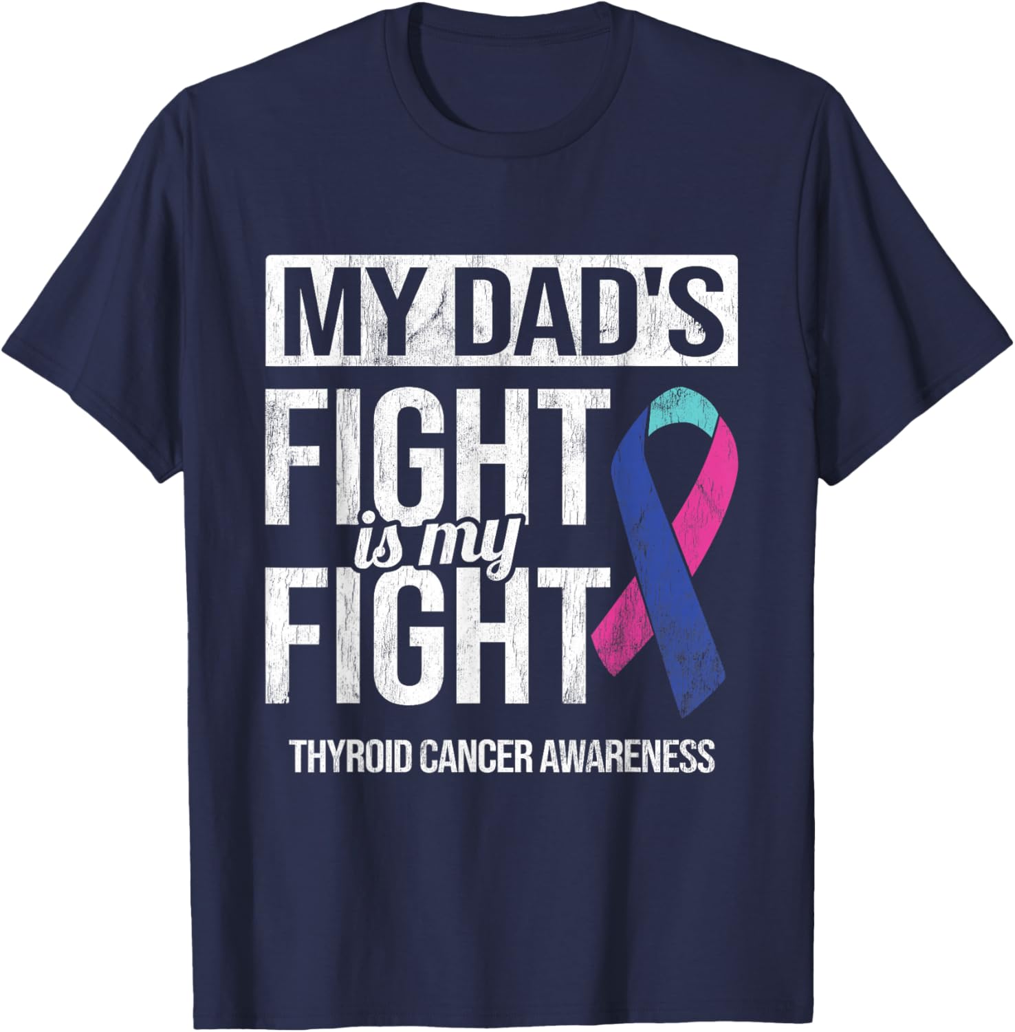 My Dad's Fight My Fight Thyroid Cancer Awareness Ribbon T-Shirt - T-Shirt | Navy