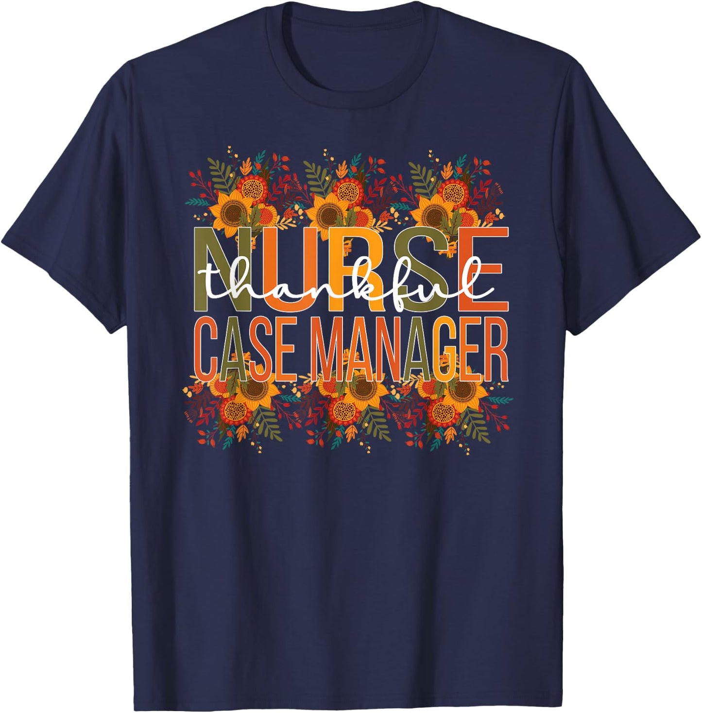 Thankful Nurse Case Manager Thanksgiving Case Management T-Shirt - T-Shirt | Navy