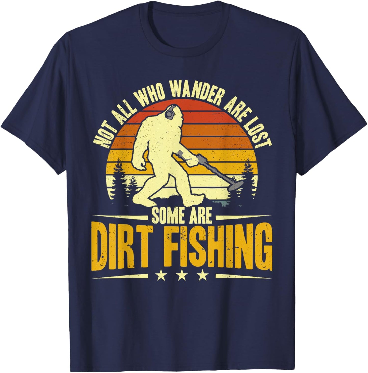 Dirt Fishing Bigfoot Metal Detecting Men T-Shirt - T-Shirt | Navy