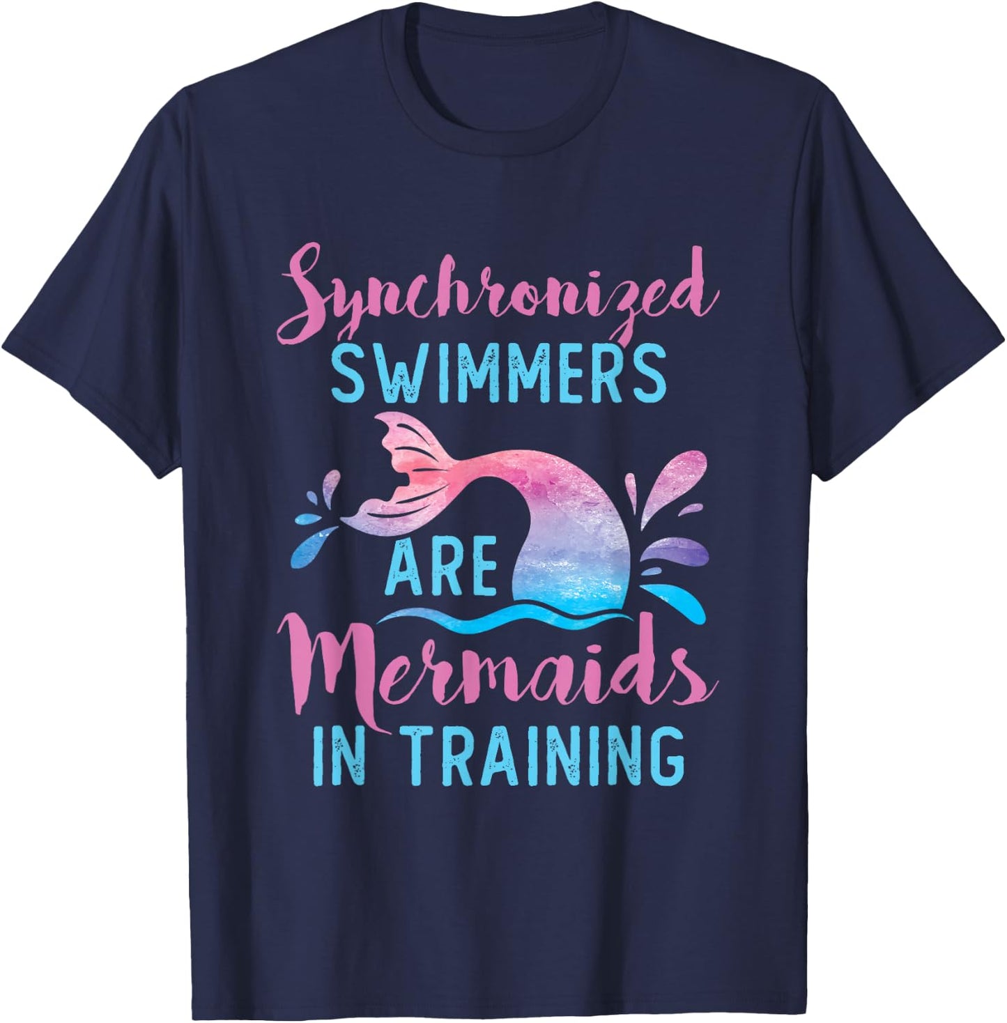 Synchronized Swimmers Are Mermaids in Training Cute Swimming T-Shirt - T-Shirt | Navy
