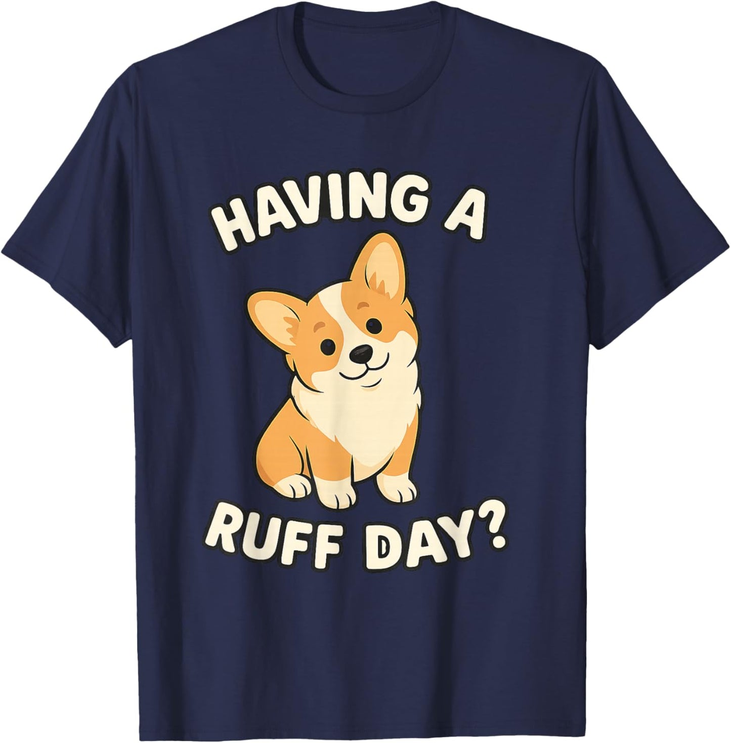 Cute Dog Pun Corgi Having a Ruff Day Dog Lovers Apparel T-Shirt - T-Shirt | Navy