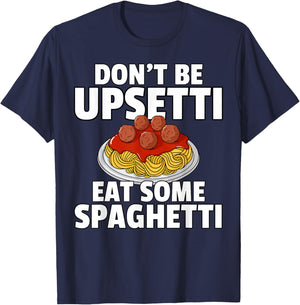 Don't Be Upsetti Eat Some Spaghetti Pasta Meatball T-Shirt - T-Shirt | Navy