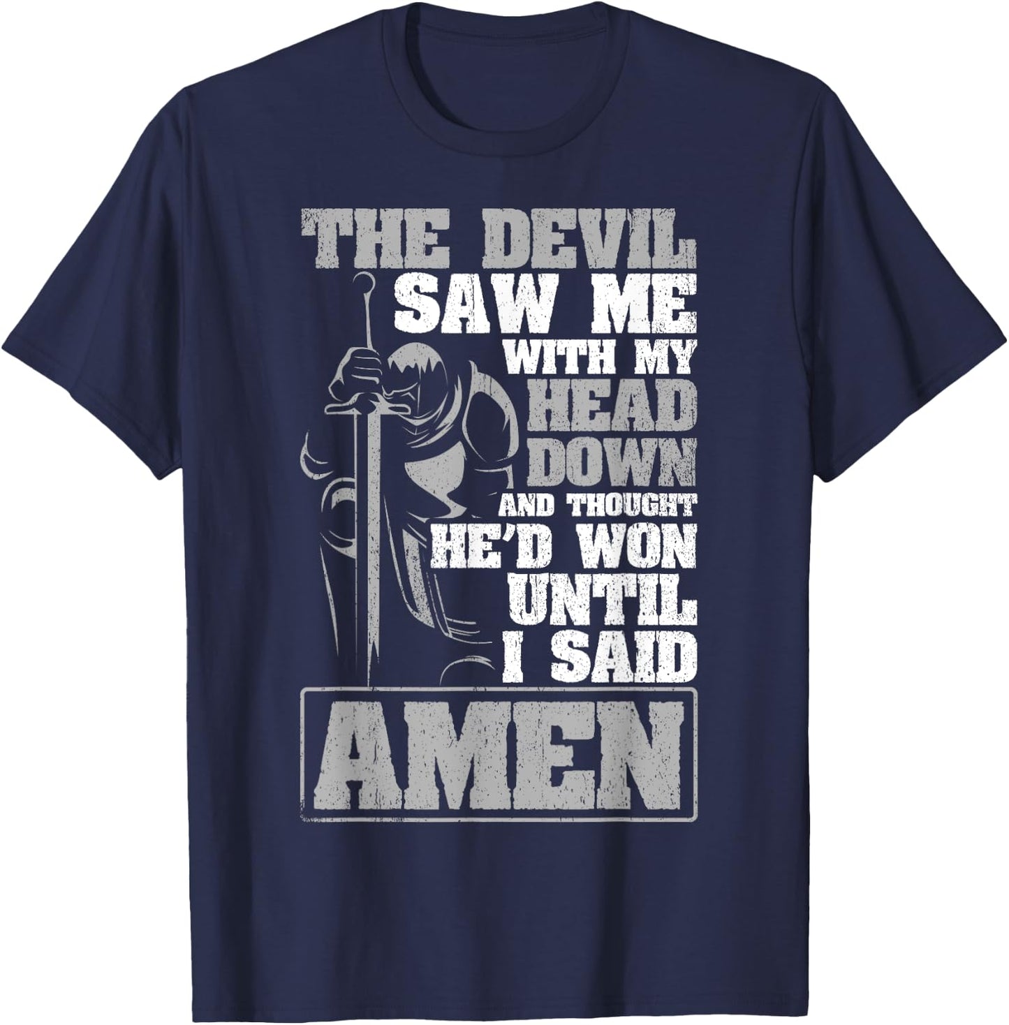 The Devil Saw Me With My Head Down Thought He'D Won - AMEN T-Shirt - T-Shirt | Navy