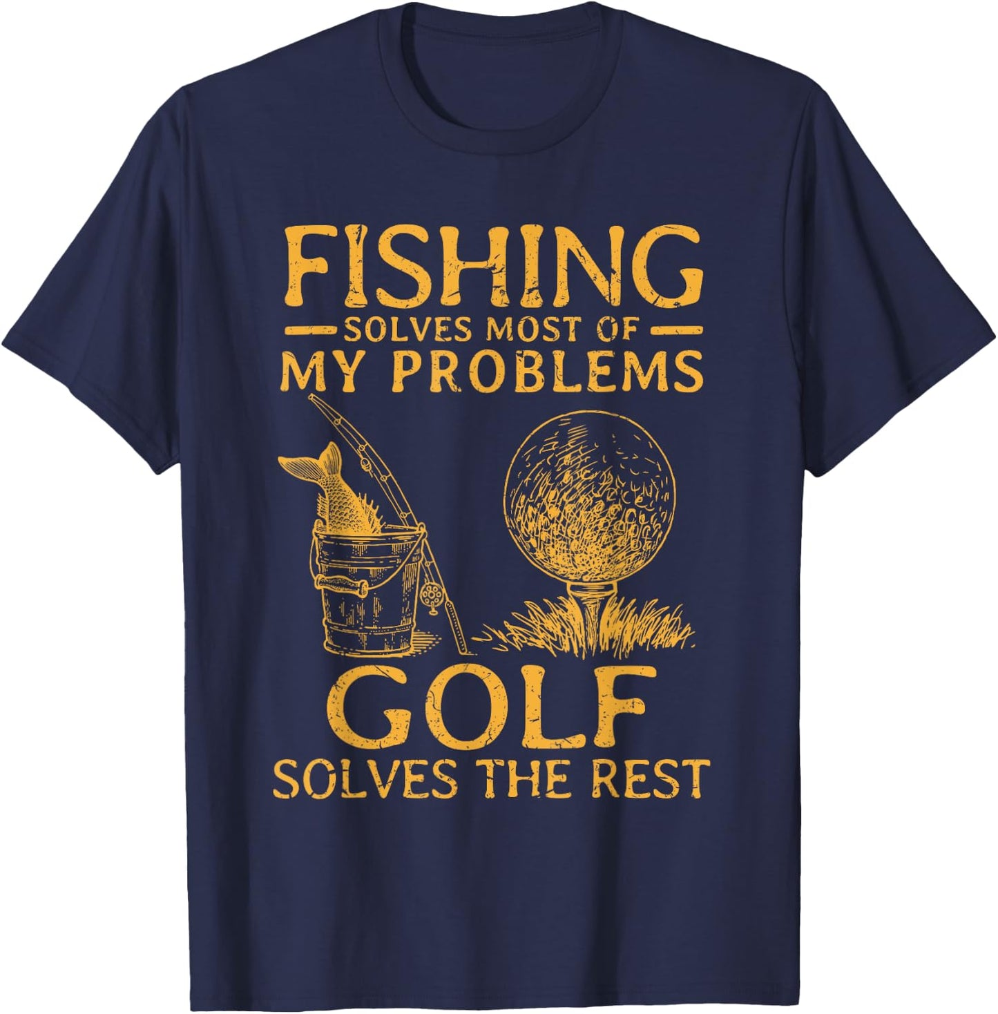 Fishing Solves Most Of My Problems Golf Solves The Rest T-Shirt - T-Shirt | Navy