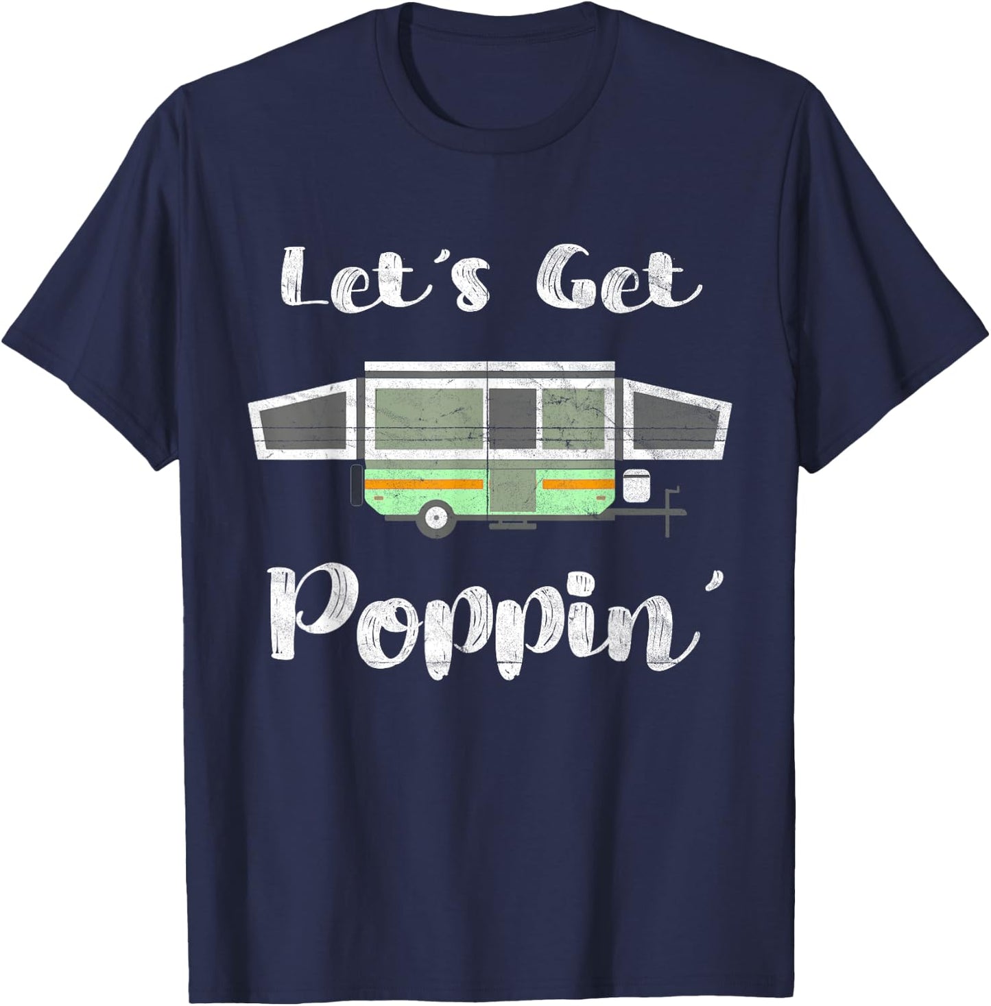 Pop Up Camper Camping Tent Trailer RV Poppin Mobile Caravan T-Shirt - T-Shirt | Navy