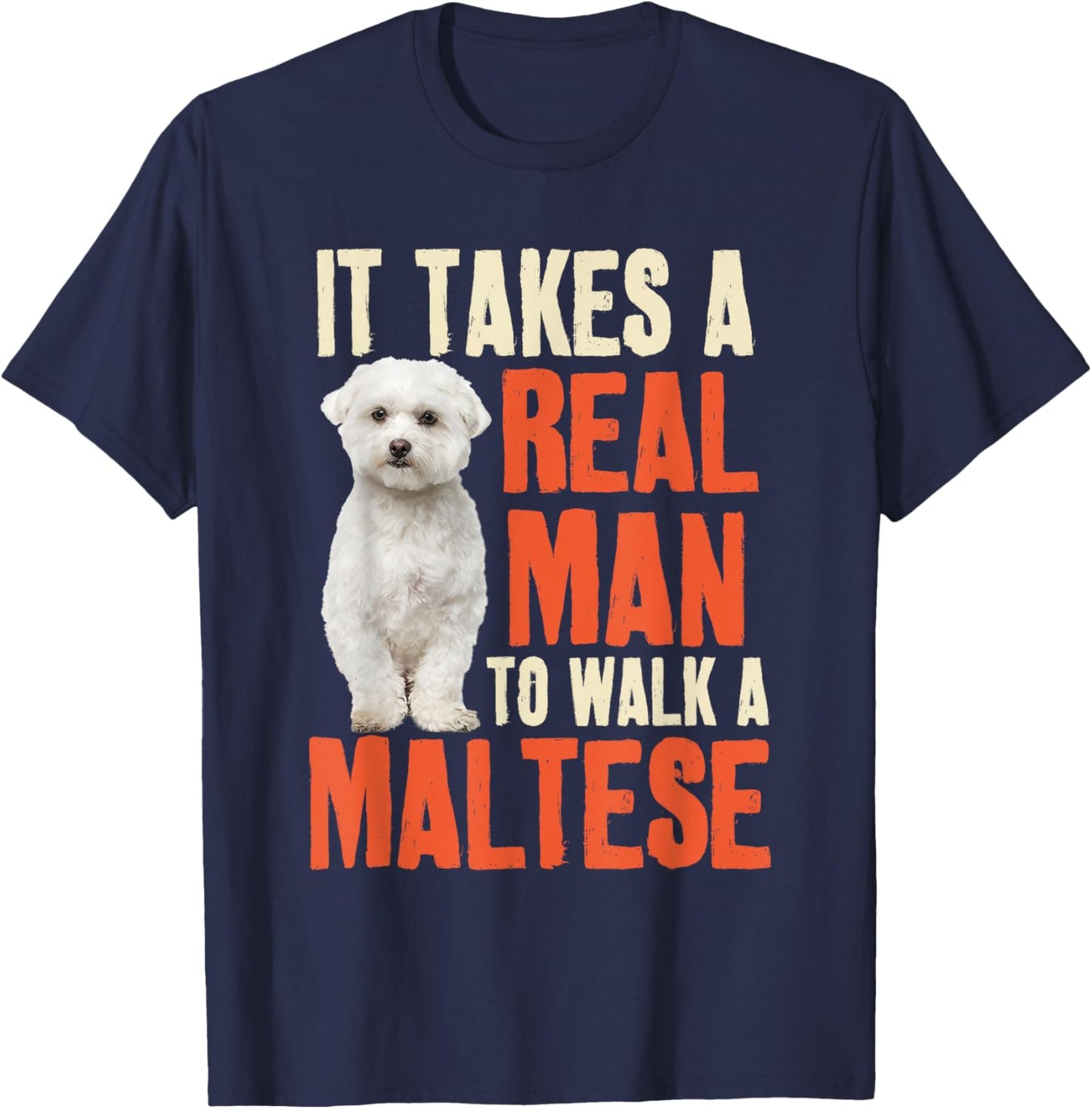 It Takes A Real Man To Walk A Maltese Funny Dog Lover T-Shirt - T-Shirt | Navy