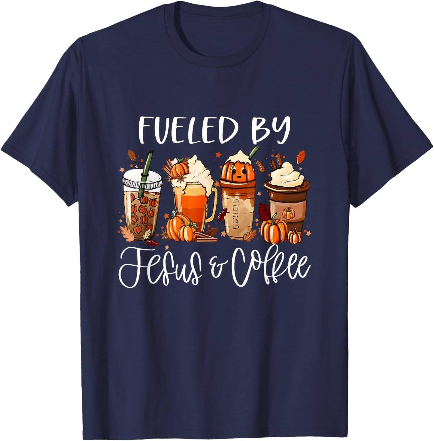 Funny Fueled By Coffee Jesus Caffeine Lover Thanksgiving Day T-Shirt - T-Shirt | Navy