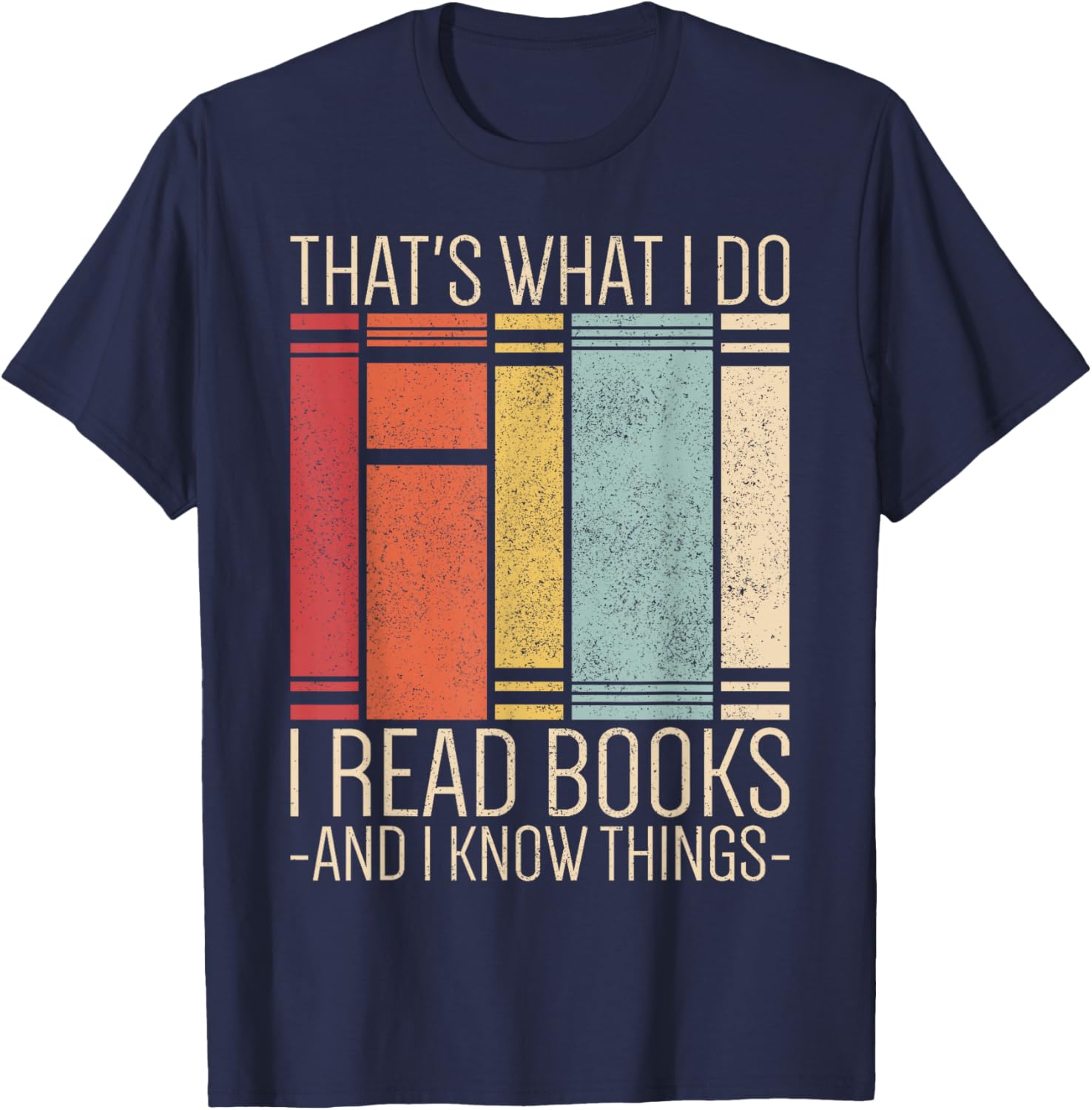 Thats What I Do I Read Books And I Know Things Funny Reading T-Shirt - T-Shirt | Navy