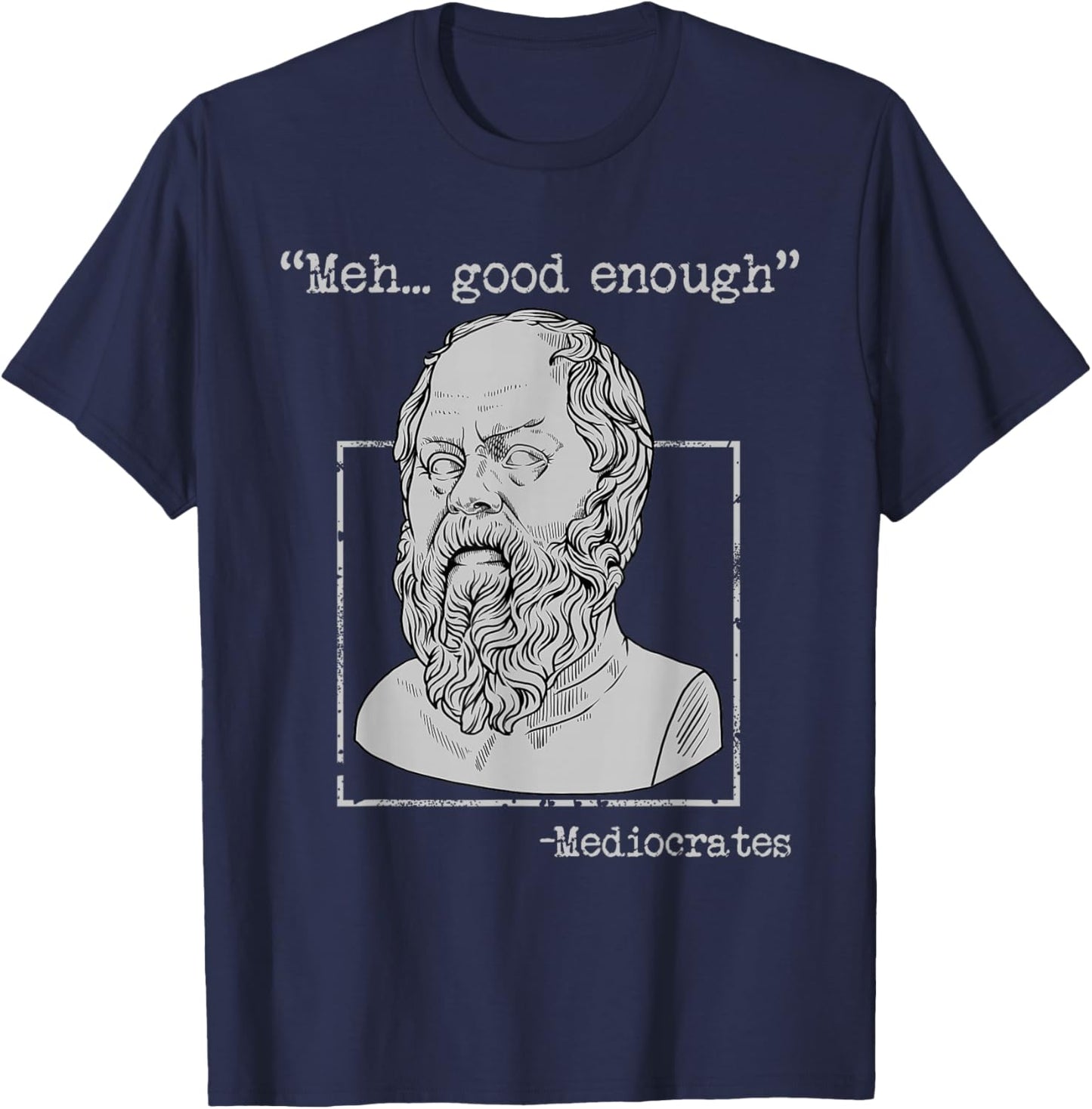 Mediocrates Ancient Greek Philosophy Memes Funny Sarcastic T-Shirt - T-Shirt | Navy