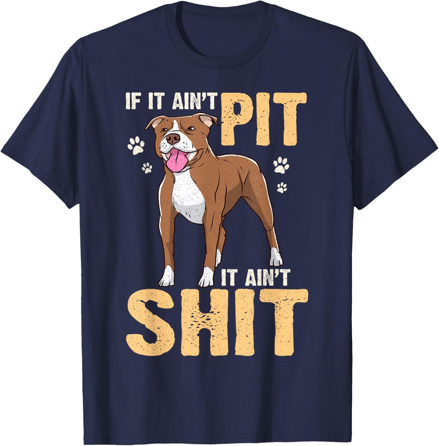 If It Ain't Pit It Ain't Shit Bull Owner American Terrier T-Shirt - T-Shirt | Navy