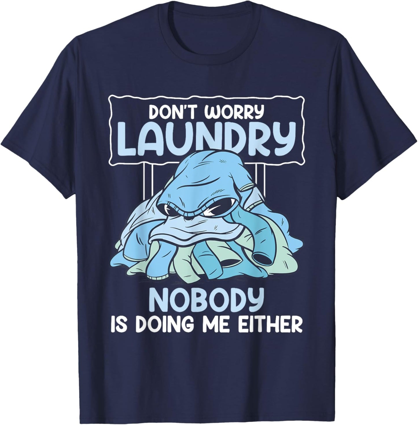 Don't Worry Laundry Nobody Is Doing Me Either Laundry Design T-Shirt - T-Shirt | Navy