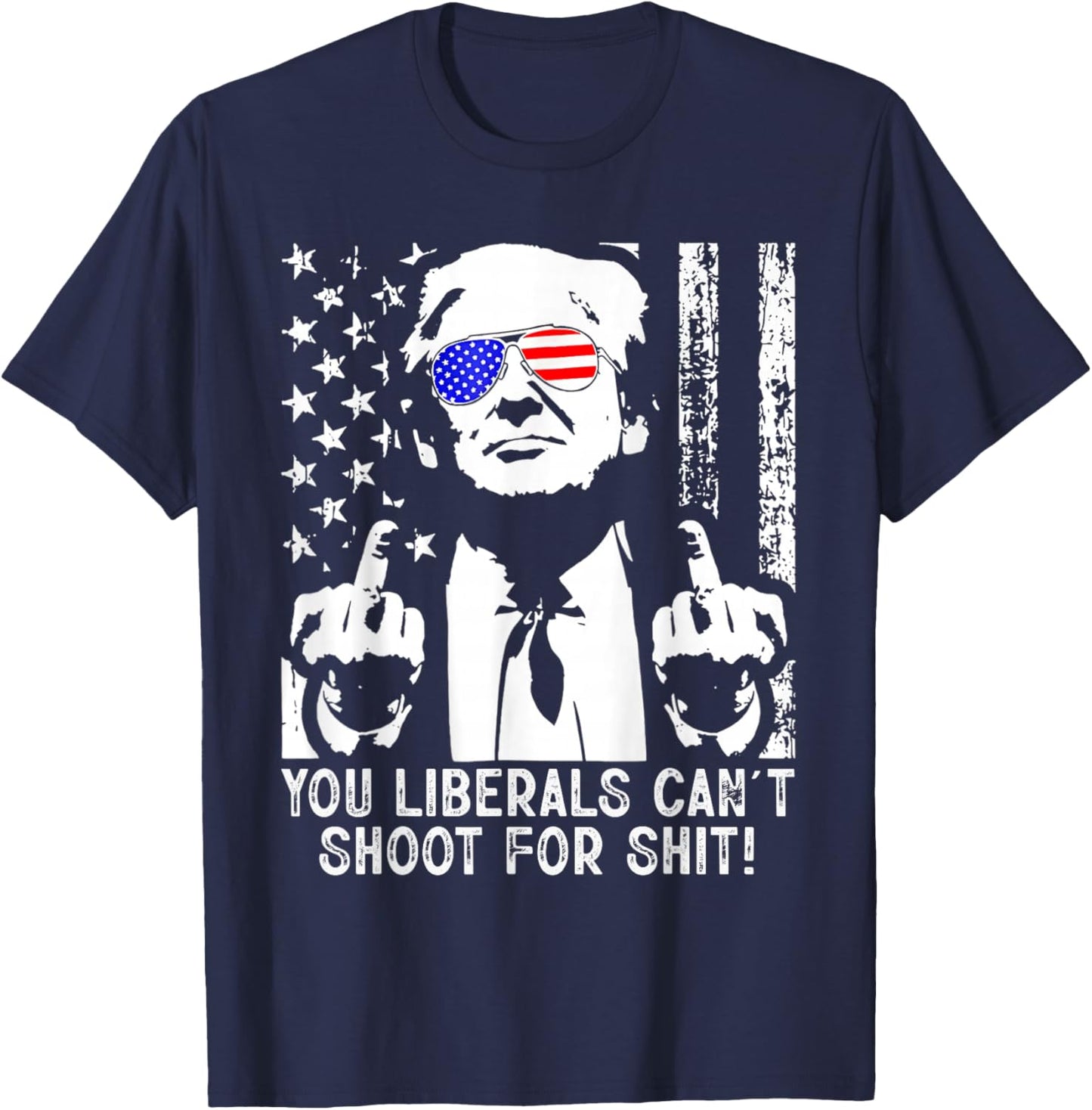Trump You Liberals Can't Shoot for Shit American USA Flag T-Shirt - T-Shirt | Navy