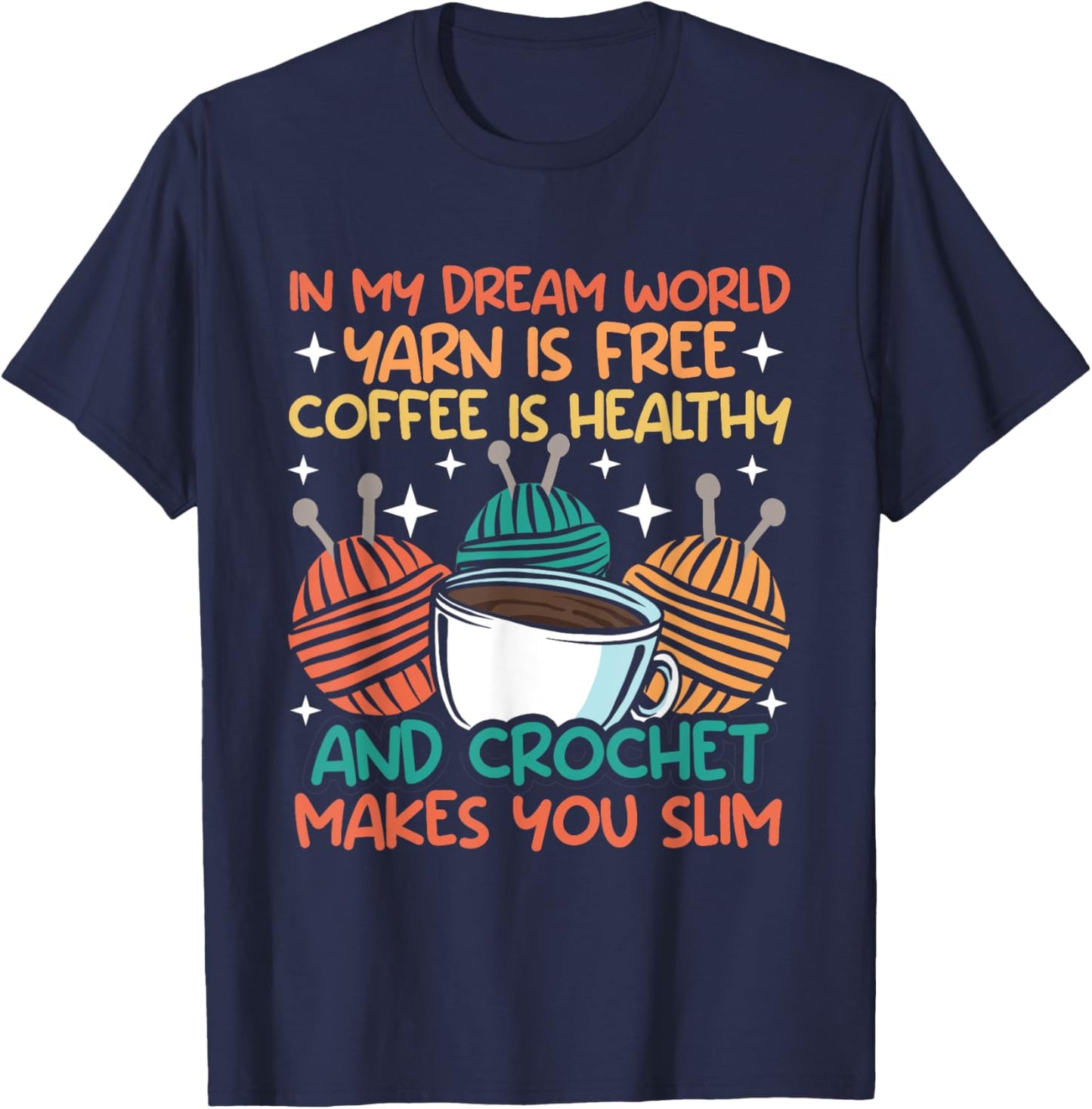 Knitting In my dream world yarn is free and crocket Knitter T-Shirt - T-Shirt | Navy