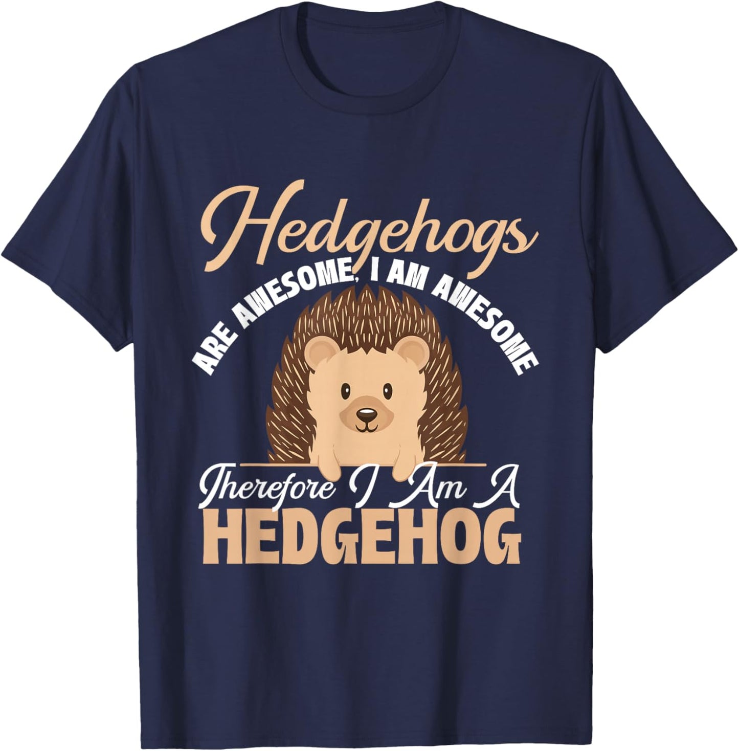 Hedgehogs are Awesome I Am Awesome - Animal Porcupine Lover T-Shirt - T-Shirt | Navy