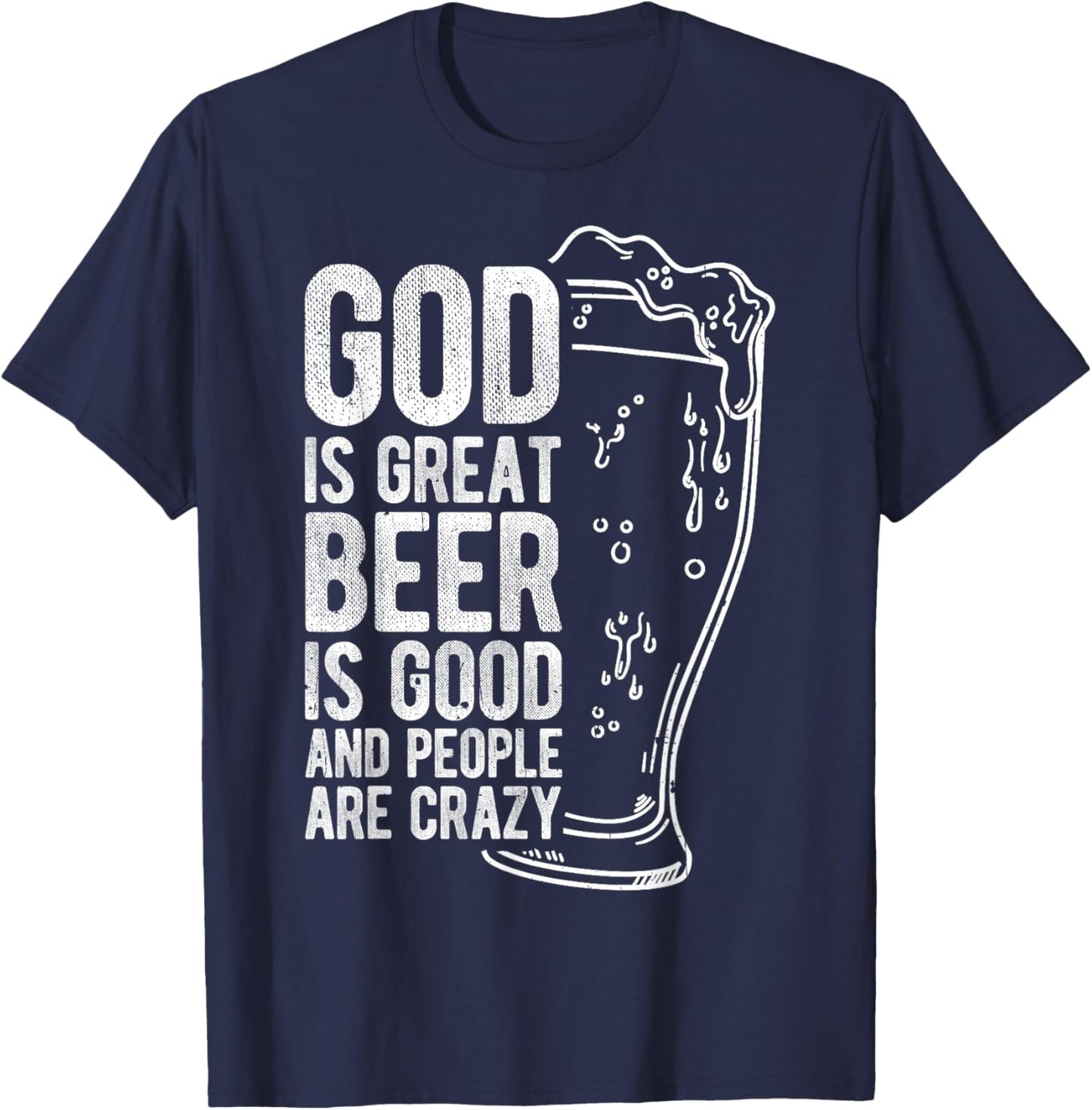 God is Great Beer is Good and People Are Crazy T-Shirt - T-Shirt | Navy