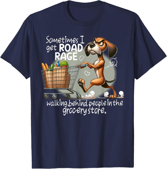 Dog Sometimes I Get Road Rage Walking Behind People T-Shirt - T-Shirt | Navy