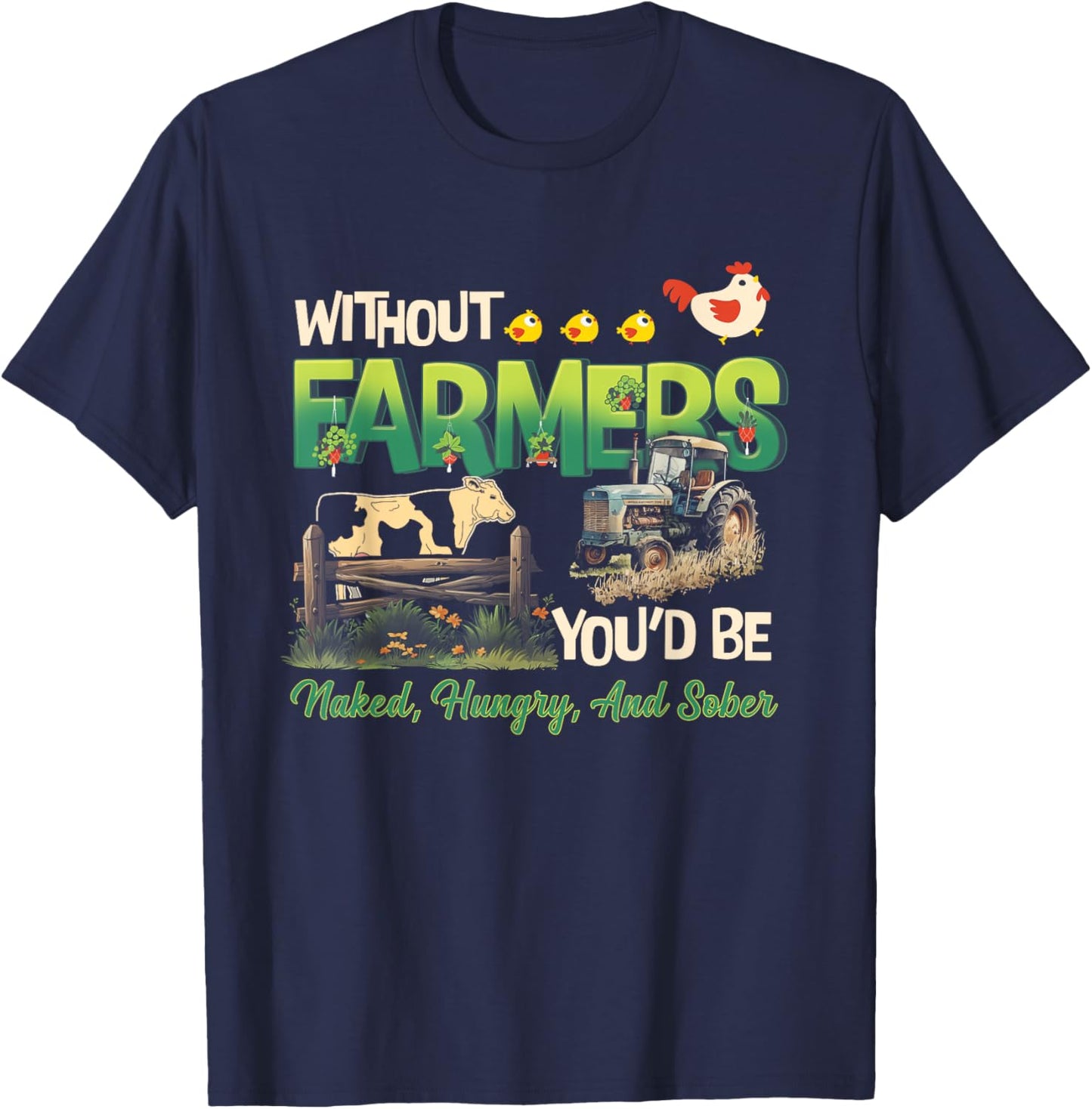Without Farmers You'd Be Naked Hungry and Sober Farmer T-Shirt - T-Shirt | Navy