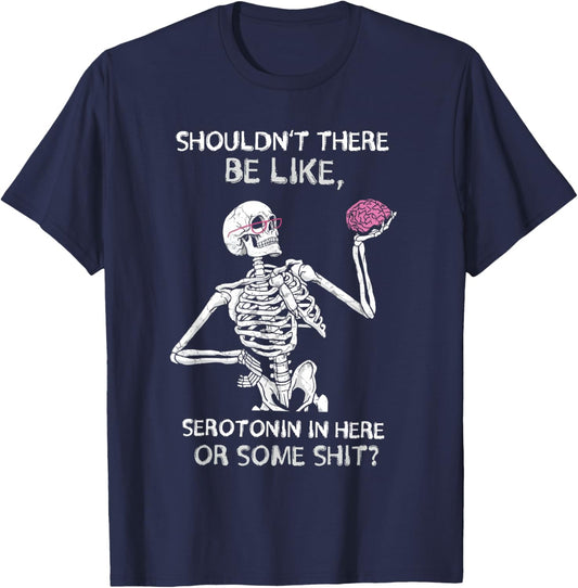 Shouldn’t There Be Like Serotonin Here Funny T-Shirt - T-Shirt | Navy