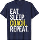 Eat Sleep Coach Repeat Funny Coaches T-Shirt - T-Shirt | Navy