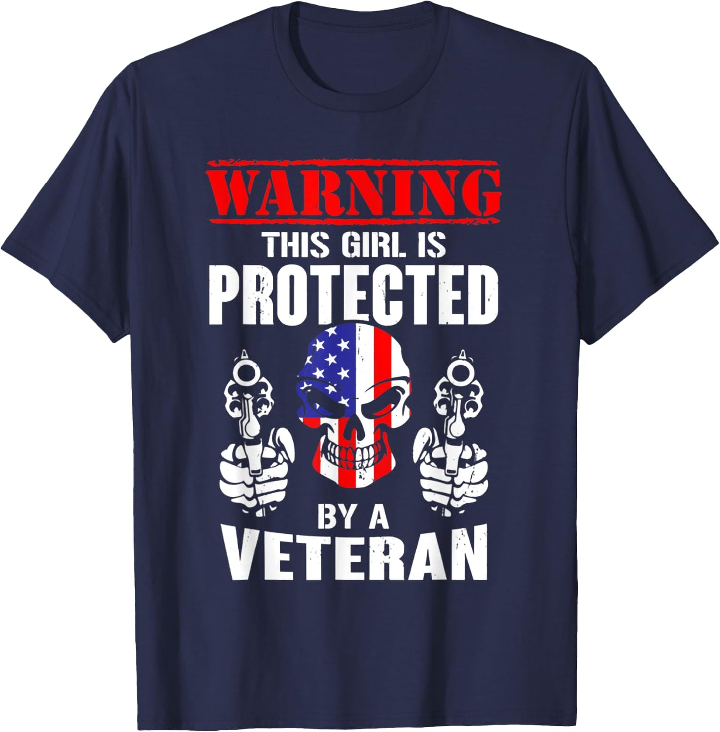 Warning This Girl Is Protected By A Veteran Skull Flag Gun T-Shirt - T-Shirt | Navy