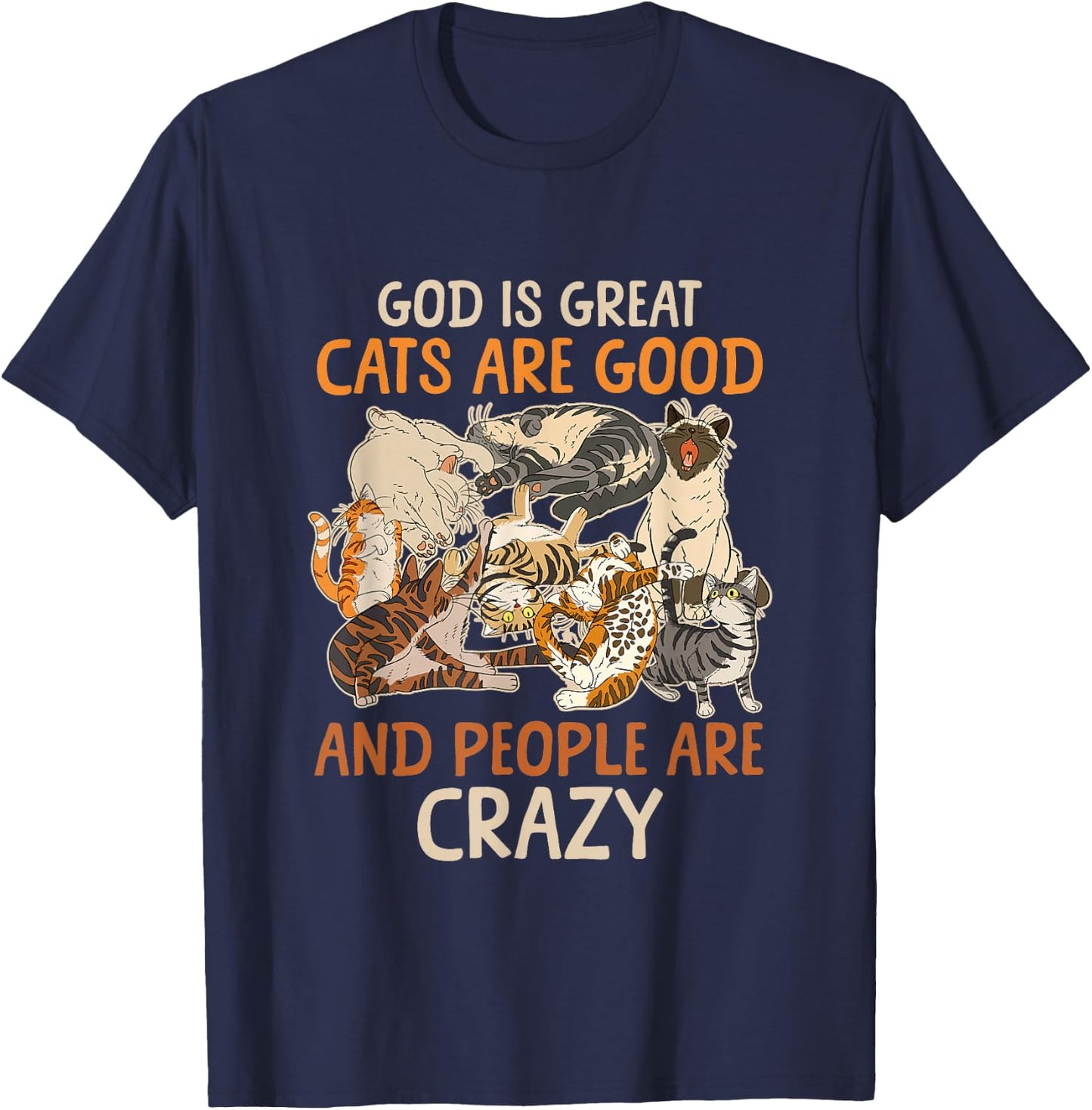God Is Great Cats Are Good And People Are Crazy Saying T-Shirt - T-Shirt | Navy