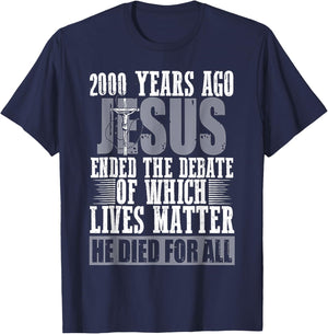 2000 Years Ago Jesus Ended The Debate Of Which Lives Matter T-Shirt - T-Shirt | Navy
